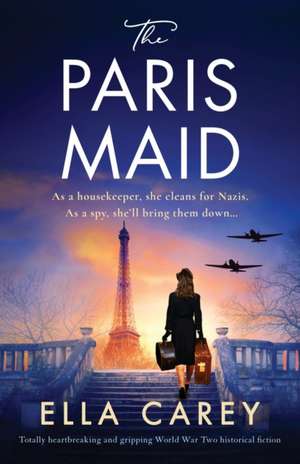 The Paris Maid: Totally heartbreaking and gripping World War Two historical fiction de Ella Carey