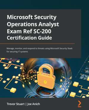 Microsoft Security Operations Analyst Exam Ref SC-200 Certification Guide de Trevor Stuart