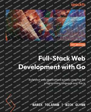 Full-Stack Web Development with Go de Nanik Tolaram