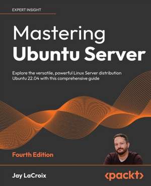 Mastering Ubuntu Server - Fourth Edition de Jay Lacroix