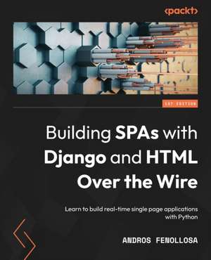 Building SPAs with Django and HTML Over the Wire de Andros Fenollosa