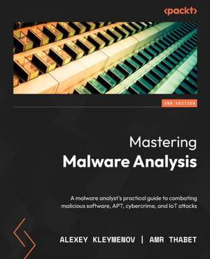 Mastering Malware Analysis - Second Edition de Alexey Kleymenov