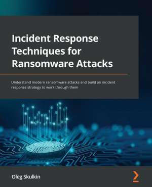 Incident Response Techniques for Ransomware Attacks de Oleg Skulkin