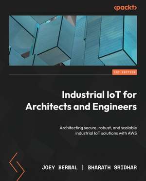 Industrial IoT for Architects and Engineers de Joey Bernal