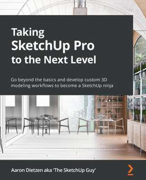 Taking SketchUp Pro to the Next Level de Aaron Dietzen