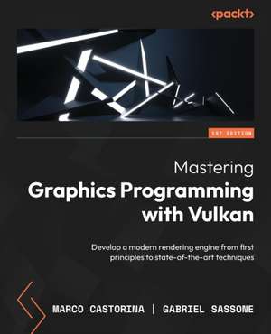 Mastering Graphics Programming with Vulkan de Marco Castorina