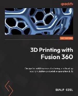 3D Printing with Fusion 360 de Sualp Ozel