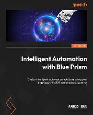 Intelligent Automation with Blue Prism de James Man