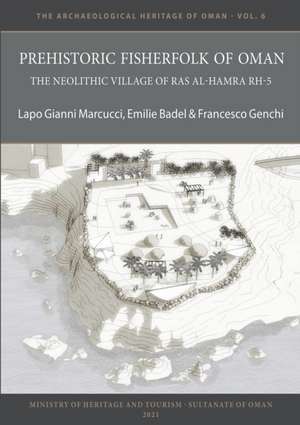 Prehistoric Fisherfolk of Oman: The Neolithic Village of Ras Al-Hamra RH-5 de Emilie Badel