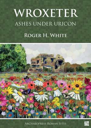 Wroxeter: Ashes under Uricon de Roger H. White