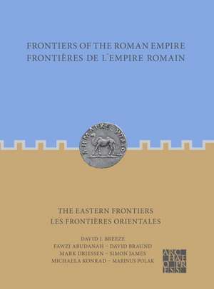 Frontiers of the Roman Empire: The Eastern Frontiers de David Braund