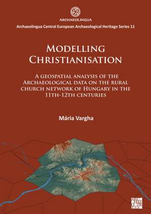 Vargha, M: Modelling Christianisation: A Geospatial Analysis