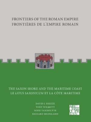 Frontiers of the Roman Empire: The Saxon Shore and the Maritime Coast de David J. Breeze