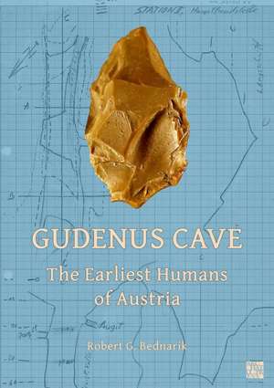 Gudenus Cave: The Earliest Humans of Austria de Robert G. Bednarik