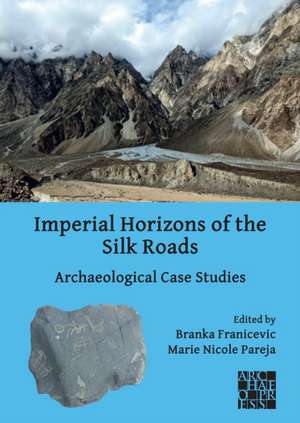 Imperial Horizons of the Silk Roads de Branka Franicevic