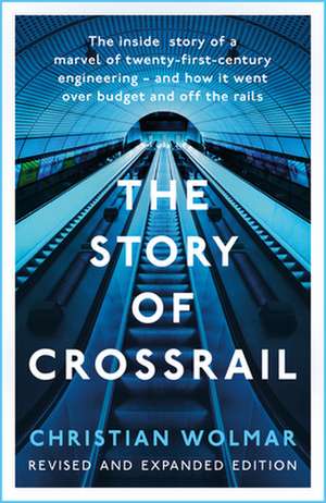 Crossrail: The Whole Story de Christian Wolmar