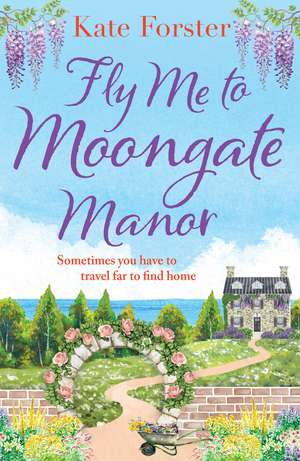 Fly Me to Moongate Manor: The BRAND NEW feel-good romantic escapist read from Kate Forster for Summer 2023! de Kate Forster