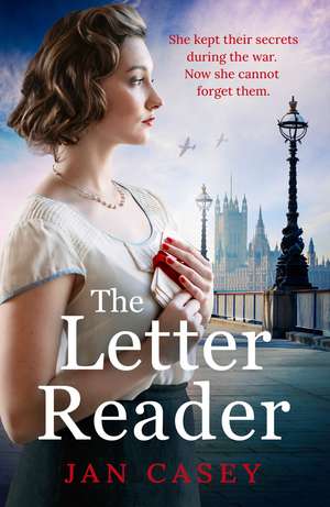 The Letter Reader: An absolutely gripping WW2 novel, your next must-read! de Jan Casey