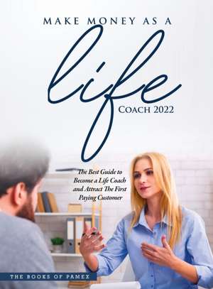 MAKE MONEY AS A LIFE COACH 2022 de The Books of Pamex