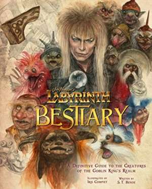 Labyrinth: Bestiary - A Definitive Guide to The Creatures of the Goblin King's Realm de Iris Compiet