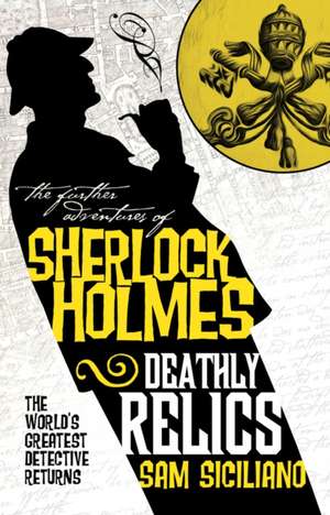 The Further Adventures of Sherlock Holmes - Deathly Relics de Sam Siciliano