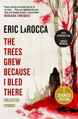 The Trees Grew Because I Bled There: Collected Stories - Signed Edition de Eric LaRocca