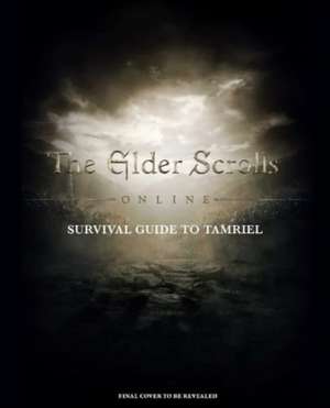 The Elder Scrolls: The Official Survival Guide to Tamriel de Tori Schafer