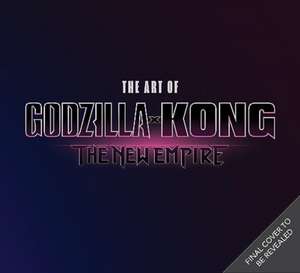 The The Art of Godzilla x Kong: The New Empire