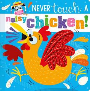 Never Touch a Noisy Chicken! de Christie Hainsby