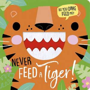 Never Feed a Tiger! de Rosie Greening