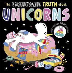 The Unbelievable Truth about Unicorns de Rosie Greening