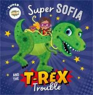 Super Sofia and the T. Rex Trouble! de Tim Bugbird