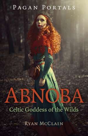 Pagan Portals – Abnoba – Celtic Goddess of the Wilds de Ryan Mcclain