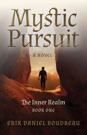 Mystic Pursuit – The Inner Realm: Book One – A Novel de Erik Boudreau