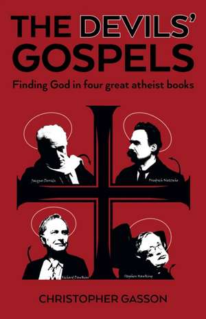 Devils` Gospels, The – Finding God in Four Great Atheist Books de Christopher Gasson