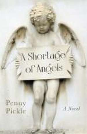 Shortage of Angels, A – A Novel de Penny Pickle