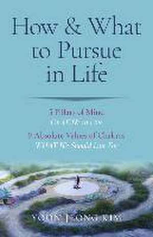 How & What to Pursue in Life – 5 Pillars of Mind On HOW to Live / 9 Absolute Values of Chakras WHAT We Should Live For de Yoon–jeong Kim