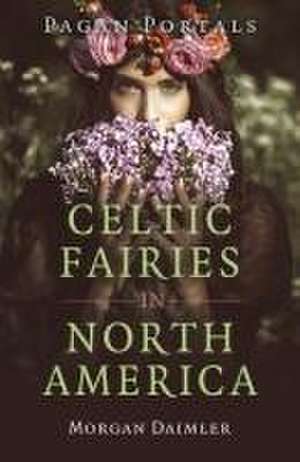 Pagan Portals – Celtic Fairies in North America de Morgan Daimler