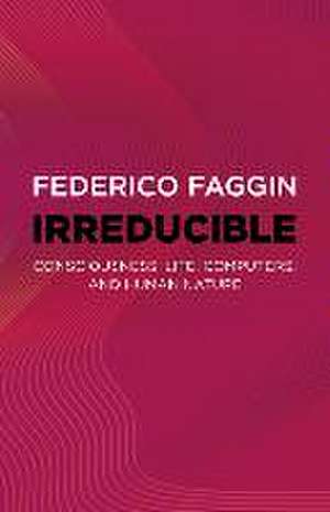 Irreducible – Consciousness, Life, Computers, and Human Nature de Federico Faggin