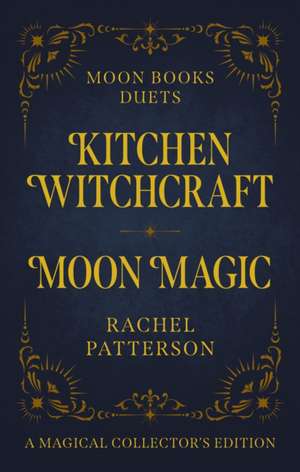 Kitchen Witchcraft & Moon Magic de Rachel Patterson