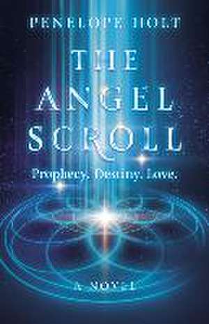 Angel Scroll, The – Prophecy. Destiny. Love – A Novel de Penelope Holt