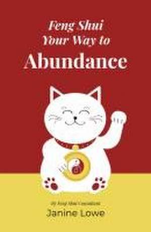 Feng Shui Your Way to Abundance de Janine Lowe