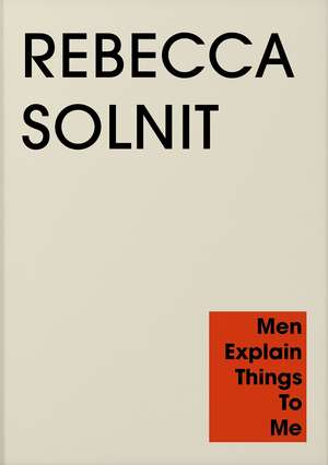 Men Explain Things to Me de Rebecca Solnit