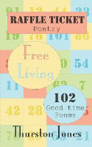 Raffle Ticket Poetry. Free Living de Thurston Jones