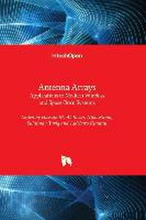 Antenna Arrays - Applications to Modern Wireless and Space-Born Systems de Hussain Al-Rizzo