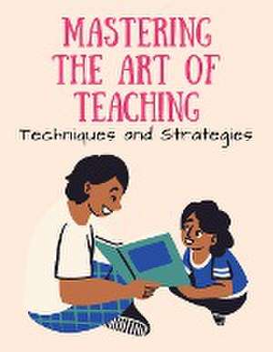 Mastering the Art of Teaching de Luke Phil Russell