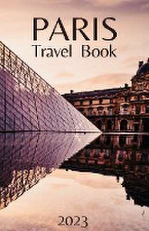 Paris Travel Book de Wanderlust Chronicles