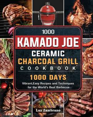 1000 Kamado Joe Ceramic Charcoal Grill Cookbook de Luz Zambrano