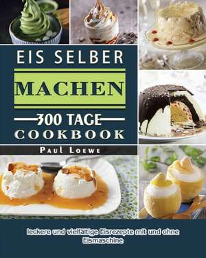 Eis selber machen 2021 de Paul Loewe