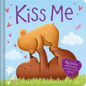 Kiss Me: Padded Board Book de Igloobooks